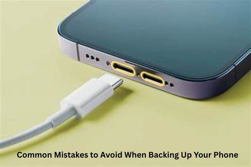Common Mistakes to Avoid When Backing Up Your Phone