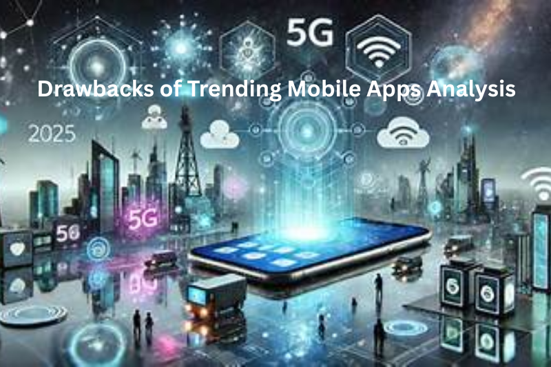 Drawbacks of Trending Mobile Apps Analysis