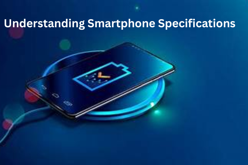 Understanding Smartphone Specifications