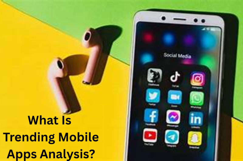 What Is Trending Mobile Apps Analysis
