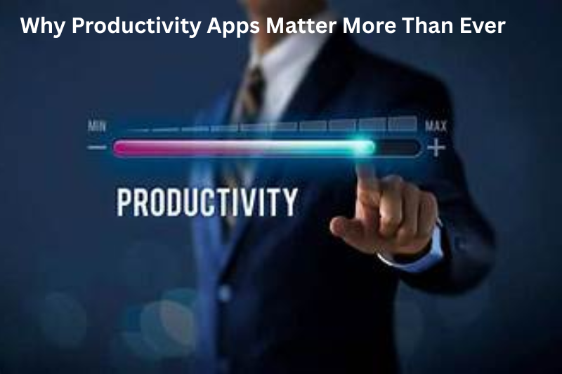 Why Productivity Apps Matter More Than Ever