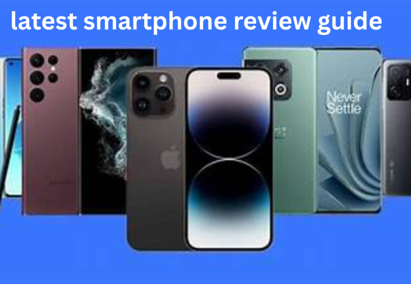 latest smartphone review guide