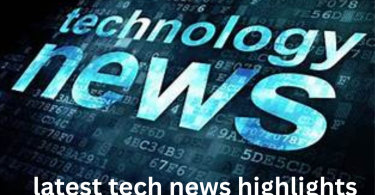 latest tech news highlights