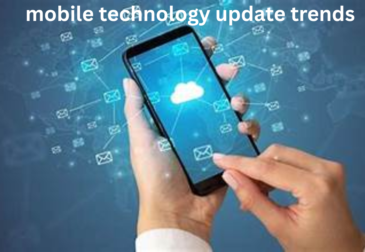 Mobile Technology Update Trends: Latest Devices & Features